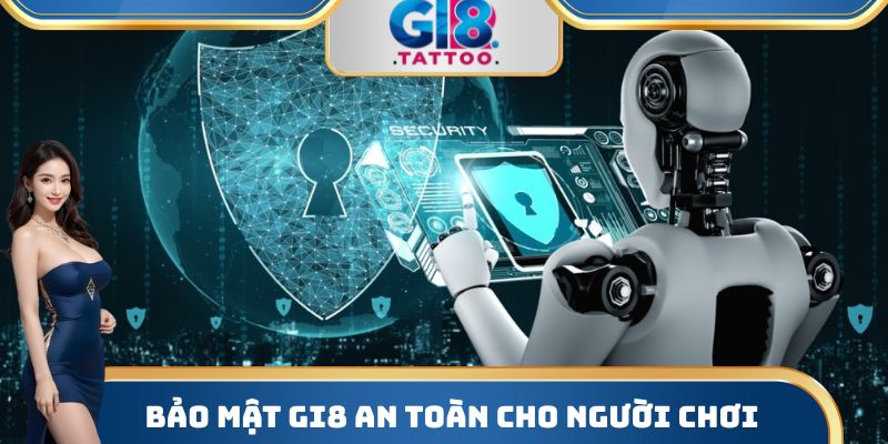 Bảo mật Gi8 an toàn cho người chơi