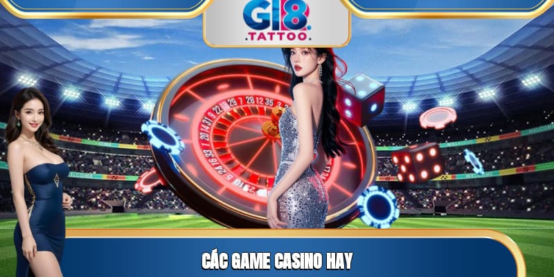 Casino Gi8 - Trải Nghiệm Cuốn Hút Mọi Giác Quan Tại Nhà Cái 2 Các game Casino hay