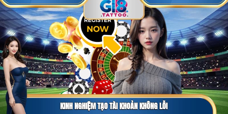 Kinh nghiệm tạo tài khoản không lỗi