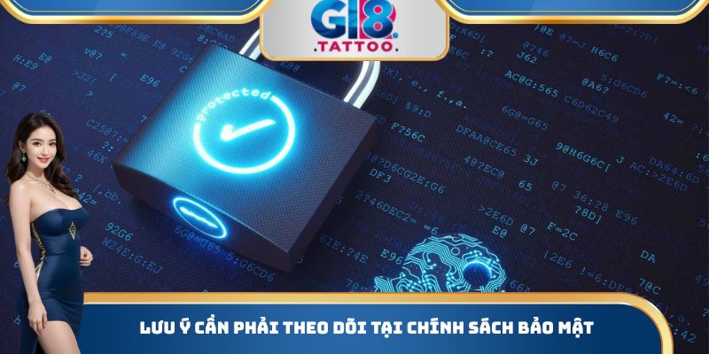 Lưu ý cần phải theo dõi tại chính sách bảo mật