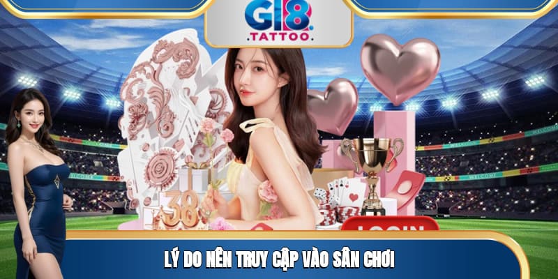 Đăng Nhập Tại Gi8: Thực Hiện Thao Tác Đơn Giản Trong 1 Phút 3 Lý do nên truy cập vào sân chơi