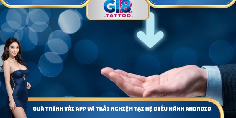 Quá trình tải App và trải nghiệm tại hệ điều hành Android